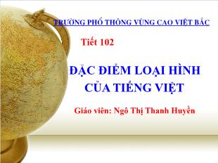 Bài giảng môn Ngữ văn khối 11 - Tiết 102: Đặc điểm loại hình của tiếng việt - Ngô Thị Thanh Huyền