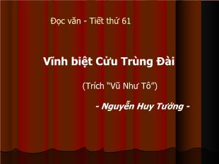 Bài giảng môn Ngữ văn khối 11 - Tiết 61: Vĩnh biệt cửu trùng đài (trích “vũ như tô”) - Nguyễn Huy Tưởng