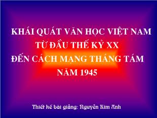 Bài giảng môn Ngữ văn lớp 11 - Khái quát văn học Việt Nam từ đầu thế kỷ XX đến cách mạng tháng Tám năm 1945 - Nguyễn Kim Anh