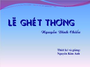 Bài giảng môn Ngữ văn lớp 11 - Lẽ ghét thương  - Nguyễn Đình Chiều (Tiếp theo)