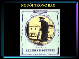 Bài giảng môn Ngữ văn lớp 11 - Người trong bao - (A. Sê-Khốp)