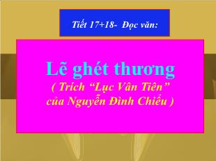 Bài giảng môn Ngữ văn lớp 11 - Tiết 17, 18: Đọc văn: Lẽ ghét thương ( Trích “Lục Vân Tiên” của Nguyễn Đình Chiểu )