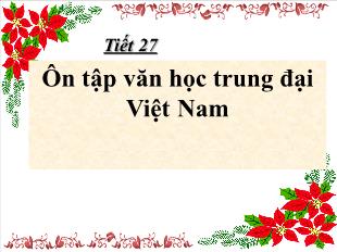 Bài giảng môn Ngữ văn lớp 11 - Tiết 27: Ôn tập văn học trung đại Việt Nam