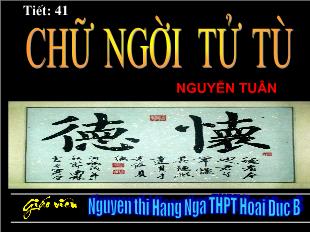 Bài giảng môn Ngữ văn lớp 11 - Tiết 41: Chữ người tử tù - Nguyễn Tuân