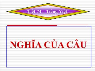 Bài giảng môn Ngữ văn lớp 11 - Tiết 74: Nghĩa của câu (Tiếp theo)