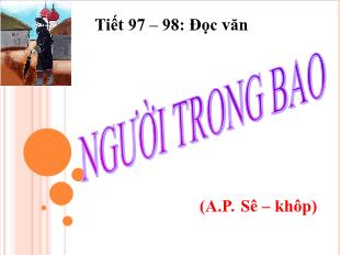 Bài giảng môn Ngữ văn lớp 11 - Tiết 97, 98: Đọc văn: Người trong bao