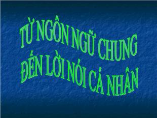 Bài giảng môn Ngữ văn lớp 11 - Từ ngôn ngữ chung đến lời nói cá nhân