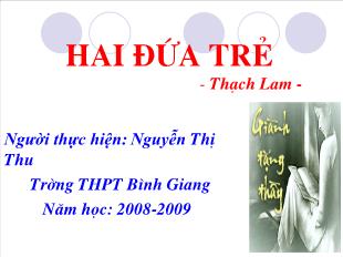 Bài giảng môn Ngữ văn lớp 12 - Hai đứa trẻ (Thạch lam) - Nguyễn Thị Thu