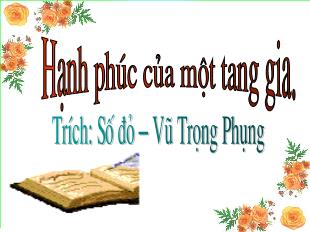 Bài giảng môn Ngữ văn lớp 12 - Hạnh phúc của một tang gia - Trích: Số đỏ – Vũ Trọng Phụng