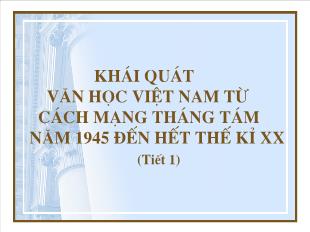 Bài giảng môn Ngữ văn lớp 12 - Khái quát văn học Việt Nam từ cách mạng tháng tám năm 1945 đến hết thế kỉ XX (tiết 1)