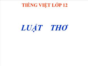 Bài giảng môn Ngữ văn lớp 12 - Luật thơ