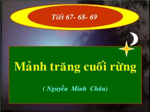 Bài giảng môn Ngữ văn lớp 12 - Mảnh trăng cuối rừng (Nguyễn Minh Châu)