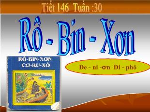 Bài giảng môn Ngữ văn lớp 12 - Tiết 146: Rô - Bin - Xơn Ngoài Đảo Hoang