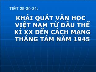 Bài giảng môn Ngữ văn lớp 12 - Tiết 29, 30, 31: Khái quát văn học Việt Nam từ đầu thế kỉ XX đến cách mạng tháng tám năm 1945