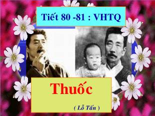 Bài giảng môn Ngữ văn lớp 12 - Tiết 80, 81: Thuốc (Lỗ Tấn)