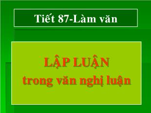 Bài giảng môn Ngữ văn lớp 12 - Tiết 87: Làm văn lập luận trong văn nghị luận