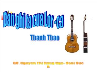 Bài giảng môn Văn 12: Đàn ghi ta của Lor- Ca ( Thanh Thảo)