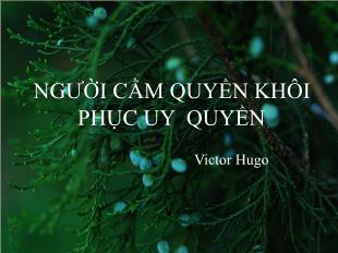 Bài giảng Ngữ văn 11: Người cầm quyền khôi phục uy quyền - Victor Hugo