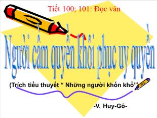 Bài giảng Ngữ văn 11 Tiết 100, 101: Đọc văn Người cầm quyền khôi phục uy quyền (Trích tiểu thuyết “ Những người khốn khổ”) -V. Huy-Gô