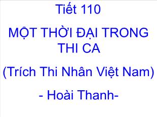 Bài giảng Ngữ văn 11 Tiết 110: Một thời đại trong thi ca (trích thi nhân Việt Nam) - Hoài Thanh