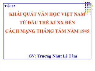 Bài giảng Ngữ văn 11 Tiết 32: Khái quát văn học Việt Nam từ đầu thế kỉ XX đến cách mạng tháng tám năm 1945