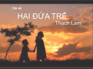 Bài giảng Ngữ văn 11 Tiết 40: Hai đứa trẻ - Thạch Lam