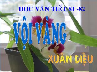 Bài giảng Ngữ văn 11 tiết 81, 82: Vội vàng - Xuân Diệu