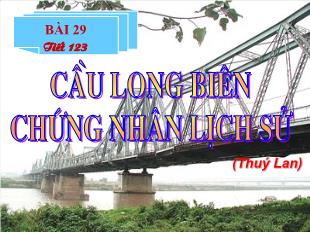 Bài giảng Ngữ văn 6 tiết 123: Cầu Long Biên Chứng nhân lịch sử (Thuý Lan)