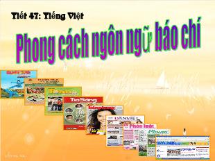 Bài giảng Ngữ văn khối 11 - Tiết 47: Tiếng Việt: Phong cách ngôn ngữ báo chí