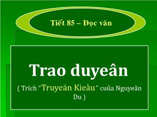 Bài giảng Ngữ văn lớp 10 Tiết 85 – Đọc văn Trao duyên ( Trích “Truyện Kiều” của Nguyễn Du )