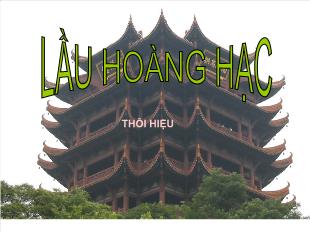 Bài giảng môn học Ngữ văn lớp 10 - Lầu hoàng hạc (hoàng hạc lâu)