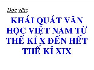 Bài giảng môn Ngữ văn 10 - Khái quát văn học Việt Nam từ thế kỉ X đến hết thế kỉ XIX