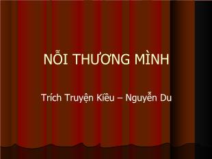 Bài giảng môn Ngữ văn 10 - Nỗi thương mình - Trích truyện kiều – Nguyễn Du