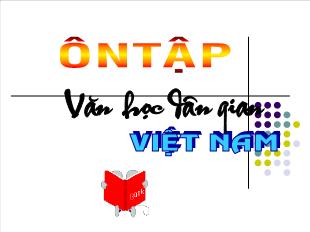 Bài giảng môn Ngữ văn 10 - Ôn tập văn học dân gian Việt Nam