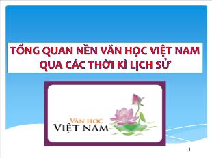 Bài giảng môn Ngữ văn 10 - Tổng quan nền văn học Việt Nam qua các thời kì lịch sử
