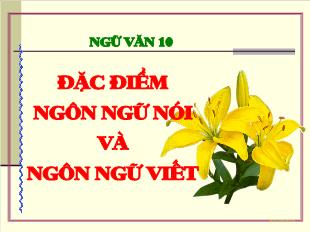 Bài giảng môn Ngữ văn lớp 10: Đặc điểm ngôn ngữ nói và ngôn ngữ viết