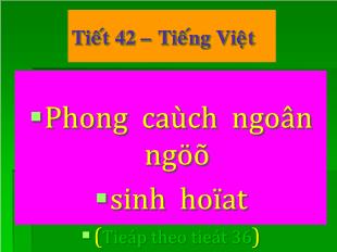 Bài giảng Ngữ văn 10 Tiết 42 – Tiếng Việt: Phong cách ngôn ngữ sinh họat (Tiếp theo tiết 36)