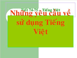 Bài giảng Ngữ văn 10 Tiết 74 - Tiếng việt: Những yêu cầu về sử dụng Tiếng Việt