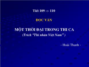 Bài giảng Ngữ văn 11 Tiết 109 -110 Đọc văn: Một thời đại trong thi ca (trích “Thi nhân Việt Nam” ) - Hoài Thanh