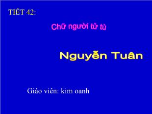 Bài giảng Ngữ văn 11 tiết 42: Chữ người tử tù - Nguyễn Tuân