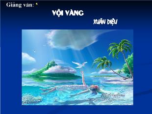 Bài giảng Ngữ văn lớp 11: Vội vàng - Xuân Diệu