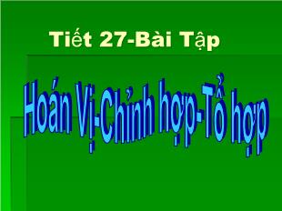 Bài giảng Đại số 11 CB: Hoán Vị- Chỉnh hợp- Tổ hợp