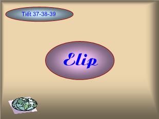 Bài giảng Hình 10 Tiết 37-38-39: Elip