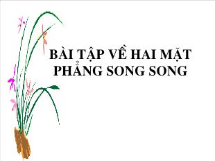 Bài giảng Hình học 11 CB: Bài tập về hai mặt phẳng song song