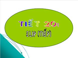 Bài giảng Hình học lớp 12 - Tiết 20: Elip (tiếp)