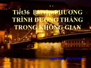 Bài giảng Hình học lớp 12 - Tiết 36 - Bài tập: Phương trình đường thẳng trong không gian