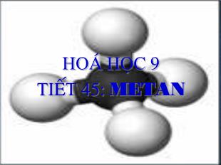 Bài giảng Hoá học 9 tiết 45: Metan