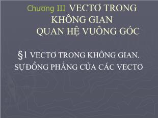 Bài giảng khối 11 môn Hình học: Vectơ trong không gian. Sự đồng phẳng của các vectơ (tiếp)