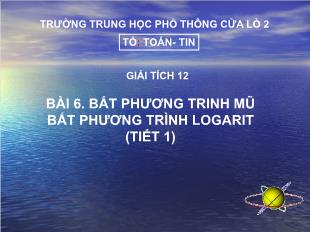 Bài giảng môn Đại số lớp 12 - Bài 6: Bất phương trinh mũ bất phương trình logarit (tiết 01)