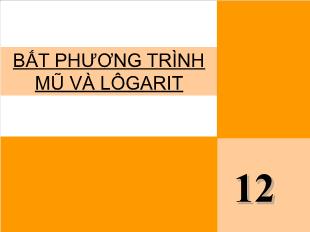 Bài giảng môn Đại số lớp 12 - Bất phương trình mũ và lôgarit (Tiếp)